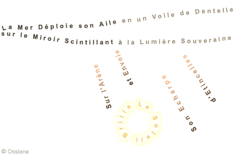 La Mer Déploie son Aile en un Voile de Dentelle. Le Soleil Brille sur l\'Arène et Envoie son Echarpe d\'Etincelles sur le Miroir Scintillant à la Lumière Souveraine.
