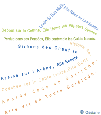 Assise sur l'Arène, Elle Ecoute le Chant des Sirènes. Couchée sur le Sable Ivoire, Elle Ecrit son Histoire. Ancrée dans sa Solitude, Elle Vit en Toute Quiétude.